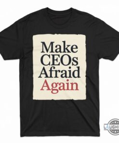 Make Ceos Afraid Again Shirt