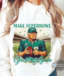 Make Superbowl Great Again Trump Eagles Shirt Make Superbowl Great Again Trump Eagles Shirt