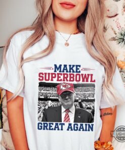 Make Superbowl Great Again Trump Kansas City Chiefs Shirt 2025 Make Superbowl Great Again Trump Kansas City Chiefs Shirt 2025