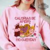 Mexican Valentine Shirt For Man Woman Calorias De Amor No Cuentan Tshirt Sweatshirt Hoodie Mexico Funny Tee Valentines Day Gift Calories Of Love Dont Count