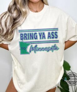 Minnesota Timberwolves T Shirt Bring Ya Ass Funny Tee Gift For Anthony Edwards Fans Minnesota Timberwolves T Shirt Bring Ya Ass Funny Tee Gift For Anthony Edwards Fans