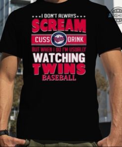 Minnesota Twins Hoodie Sweatshirt Tshirt Mens Womens I Dont Always Scream Cuss Drink But When I Do Im Usually Watching Mn Twins Baseball Funny Shirt Minnesota Twins Hoodie Sweatshirt Tshirt Mens Womens I Dont Always Scream Cuss Drink But When I Do Im Usually Watching Mn Twins Baseball Funny Shirt