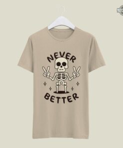 Never Better Skeleton Shirt Sweatshirt Hoodie Mens Womens Kids Funny Skull Halloween Shirts Never Been Better Shirt Dancing Skeleton Okey Hand Sign Dead Inside Shirt Never Better Skeleton Shirt Sweatshirt Hoodie Mens Womens Kids Funny Skull Halloween Shirts Never Been Better Shirt Dancing Skeleton Okey Hand Sign Dead Inside Shirt