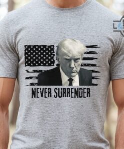 Never Surrender T Shirt Trump Never Surrender Tshirt Trump Mugshot Shirt Donald Trump Campaign 2024 Sweatshirt