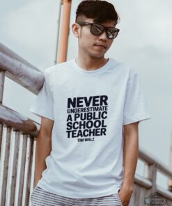Never Underestimate A Public School Teacher Tim Walz Shirt Never Underestimate A Public School Teacher Tim Walz Shirt