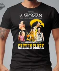 Never Underestimate A Woman Who Understands Basketball And Loves Caitlin Clark Signature Shirt Tshirt Sweatshirt Hoodie Iowa Hawkeyes Basketball Tee Gift Never Underestimate A Woman Who Understands Basketball And Loves Caitlin Clark Signature Shirt Tshirt Sweatshirt Hoodie Iowa Hawkeyes Basketball Tee Gift