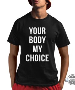 Nick Fuentes Your Body My Choice T Shirt Sweatshirt Hoodie Nick Fuentes Your Body My Choice T Shirt Sweatshirt Hoodie