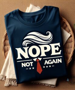 Nope Not Again T Shirt Sweatshirt Hoodie Mens Womens Kids Funny Anti Trump Shirts No Trump Tshirt Funny Donald Trump President Tee 2024 Elections Gift Nope Not Again T Shirt Sweatshirt Hoodie Mens Womens Kids Funny Anti Trump Shirts No Trump Tshirt Funny Donald Trump President Tee 2024 Elections Gift