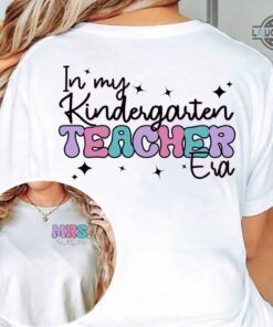 Personalized Kindergarten Teacher Shirts Double Sided In My Kindergarten Teacher Era Shirt In My Teacher Era Shirt Custom Name Teacher Tshirts Teacher Life Shirt Personalized Kindergarten Teacher Shirts Double Sided In My Kindergarten Teacher Era Shirt In My Teacher Era Shirt Custom Name Teacher Tshirts Teacher Life Shirt