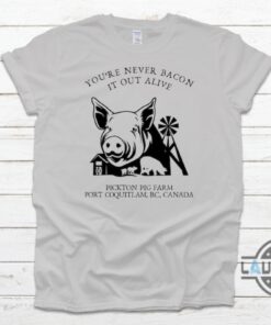 Pickton Shirt Sweatshirt Hoodie Mens Womens Youre Never Bacon It Out Alive Funny Robert Pickton Piggy Farm Canada Tshirt Danger Cats Comedy Tee Pickton Shirt Sweatshirt Hoodie Mens Womens Youre Never Bacon It Out Alive Funny Robert Pickton Piggy Farm Canada Tshirt Danger Cats Comedy Tee