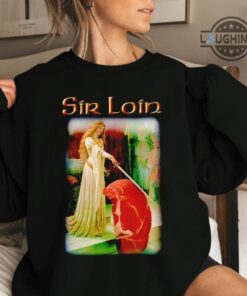 Sir Loin Shirt Sweatshirt Hoodie Mens Womens Kids Vintage Middle Ages Meme Shirts Funny Sir Loin Steak Tshirt Sir Loin Of Beef T Shirt Sir Loin Shirt Sweatshirt Hoodie Mens Womens Kids Vintage Middle Ages Meme Shirts Funny Sir Loin Steak Tshirt Sir Loin Of Beef T Shirt