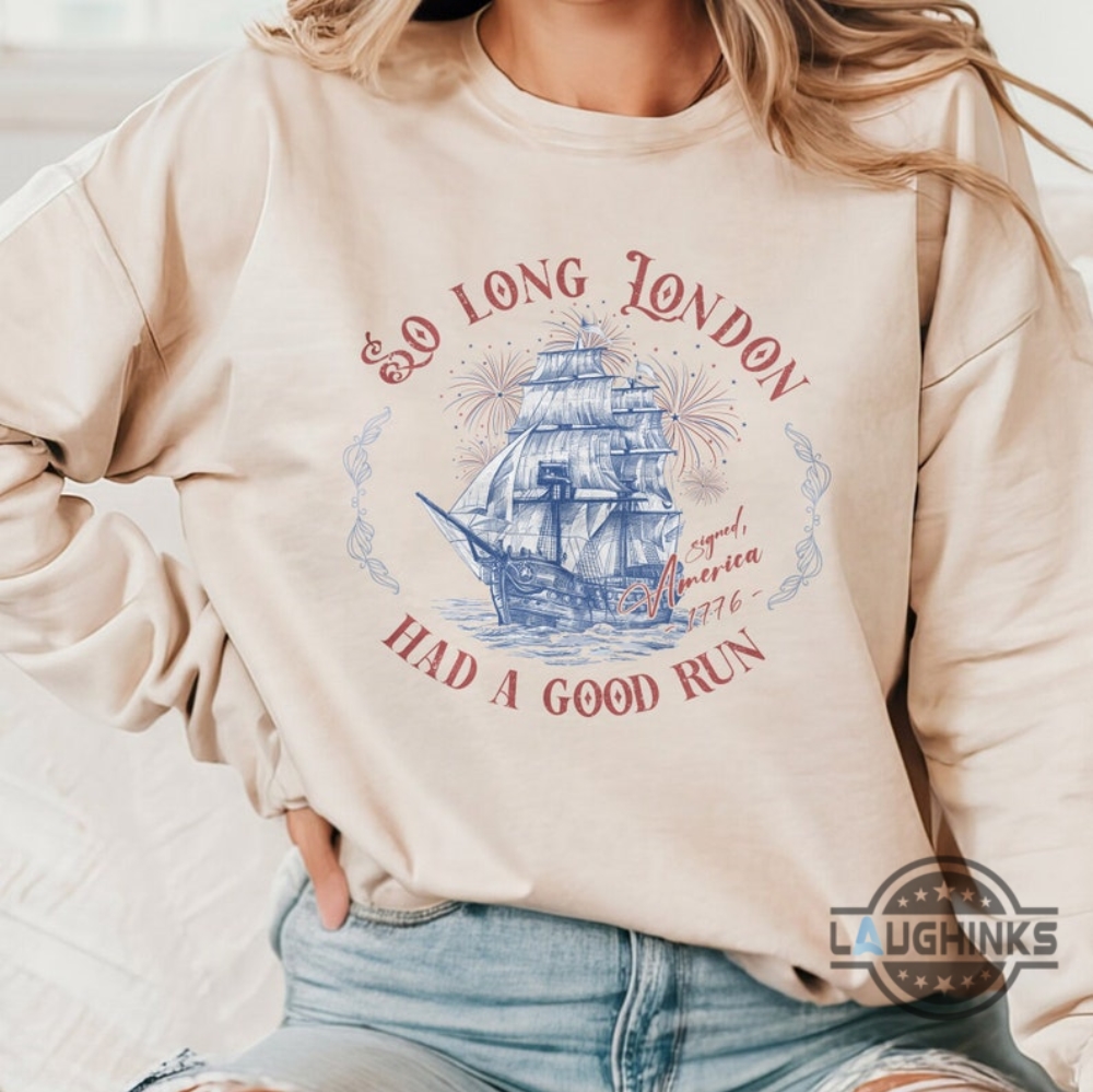 So Long London 4Th Of July Shirt So Long London Had A Good Run Funny Independence Day Gift So Long London 4Th Of July Shirt So Long London Had A Good Run Funny Independence Day Gift