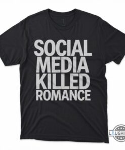 Social Media Killed Romance T Shirt