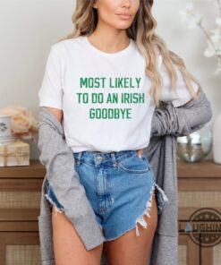St Patricks Day Graphic Tee Shirt Sweatshirt Hoodie Mens Womens Funny Most Likely To Do An Irish Goodbye Tshirt For Partygoers Saint Pattys Day Gift For Introvert St Patricks Day Graphic Tee Shirt Sweatshirt Hoodie Mens Womens Funny Most Likely To Do An Irish Goodbye Tshirt For Partygoers Saint Pattys Day Gift For Introvert