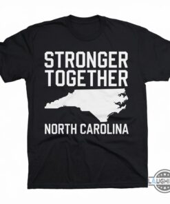 Stronger Together North Carolina Sweatshirt Hoodie T Shirt Nc Support Tee Stronger Together North Carolina Sweatshirt Hoodie T Shirt Nc Support Tee