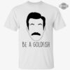 Ted Lasso Be A Goldfish Tshirt Be A Goldfish Quote Ted Lasso Be A Goldfish Shirt Ted Lasso Tshirt Ted Lasso Goldfish Shirts Sweatshirts