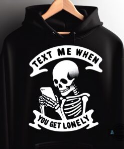 Text Me When You Get Lonely Hoodie Tshirt Sweatshirt Mens Womens Lonely Ghost Hoodie Loneliness Costume Gift Lone Skull Shirts Funny Bone Meme Tee Text Me When You Get Lonely Hoodie Tshirt Sweatshirt Mens Womens Lonely Ghost Hoodie Loneliness Costume Gift Lone Skull Shirts Funny Bone Meme Tee