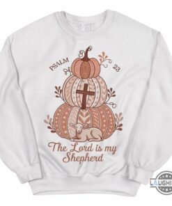 The Lord Is My Shepherd Fall Sweatshirt Tshirt Hoodie The Lord Is My Shepherd Fall Sweatshirt Tshirt Hoodie