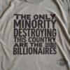 The Only Minority Destroying This Country Are The Billionaires Shirt Deny Defend Depose Shirt Elon Musk Shirts