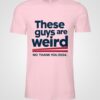 These Guys Are Weird No Thank You Shirt Kamala Harris 2024 Shirts Donald Trump Is Weird Af Shirt