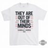 They Are Out Of Their Minds Kamala Harris 2024 Shirt