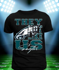 They Not Like Us Philadelphia Eagles Shirt Nfl Football Fan Gift They Not Like Us Philadelphia Eagles Shirt Nfl Football Fan Gift