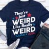 Theyre Just Weird Like Really Weird Shirt Kamala Harris 2024 Tee Shirt Jd Vance Donald Trump Is Weird Tshirt Sweatshirt Hoodie