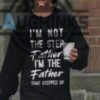 Timothee Chalamet Stepdad Shirt Sweatshirt Tshirt Hoodie Im Not The Step Father Im The Father That Stepped Up Fathers Day Gift For Dad Stepdad Stepfather