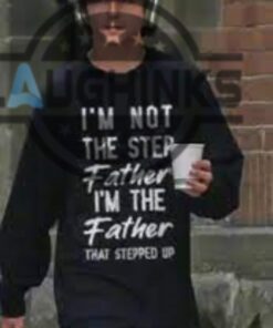 Timothee Chalamet Stepdad Shirt Sweatshirt Tshirt Hoodie Im Not The Step Father Im The Father That Stepped Up Fathers Day Gift For Dad Stepdad Stepfather Timothee Chalamet Stepdad Shirt Sweatshirt Tshirt Hoodie Im Not The Step Father Im The Father That Stepped Up Fathers Day Gift For Dad Stepdad Stepfather