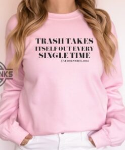 Trash Takes Itself Out Every Single Time Sweatshirt Tshirt Hoodie Mens Womens Trash Takes Itself Out Taylor Swift Quote Shirts Swifties Time Person Of The Year Gift Trash Takes Itself Out Every Single Time Sweatshirt Tshirt Hoodie Mens Womens Trash Takes Itself Out Taylor Swift Quote Shirts Swifties Time Person Of The Year Gift
