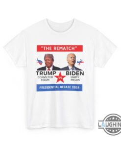 Trump And Biden Debate Shirt 2024 Convicted Felon Vs Empty Melon The Rematch Funny Presidental Election T Shirt Sweatshirt Hoodie Trump And Biden Debate Shirt 2024 Convicted Felon Vs Empty Melon The Rematch Funny Presidental Election T Shirt Sweatshirt Hoodie