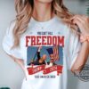 Trump Fist Pump Shirt You Cant Kill Freedom Donald Trump 2024 Take America Back Tshirt Sweatshirt Hoodie Trump Assassination Shirts