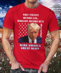 Trump Mugshot T Shirt Sweatshirt Hoodie When Tyranny Becomes Law Rebellion Becomes Duty Fulton County Jail Maga Make American Great Again Donald Trump Mug Shot Shirt Trump Mugshot T Shirt Sweatshirt Hoodie When Tyranny Becomes Law Rebellion Becomes Duty Fulton County Jail Maga Make American Great Again Donald Trump Mug Shot Shirt