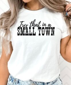 Try That In A Small Town Sweatshirt Try That In A Small Town Shirt Try That In A Small Town Tee Shirt Jason Aldean Shirt Try That In A Small Town Sweatshirt Try That In A Small Town Shirt Try That In A Small Town Tee Shirt Jason Aldean Shirt