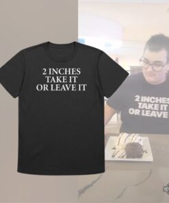 Viral 2 Inches Take It Or Leave It Shirt