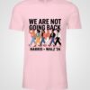 We Are Not Going Back Harris Walz 2024 Tee Shirt