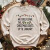 We Could Leave The Christmas Lights Up Til January Sweatshirt T Shirt