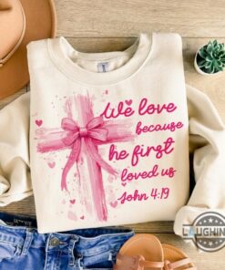 We Love Because He Loved Us First Jesus Loves You Shirt Pink Valentine Bow We Love Because He Loved Us First Jesus Loves You Shirt Pink Valentine Bow