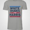 White Dudes For Harris 2024 Shirt Kamala Harris For President Tee White Guys For Harris Shirts