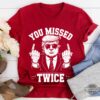 You Missed Twice Donald Trump Assassination Shirt