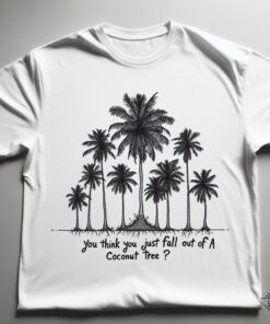You Think You Just Fall Out Of A Coconut Tree Kamala Harris Shirt Kamala Harris For President Funny Shirts 2024 You Think You Just Fall Out Of A Coconut Tree Kamala Harris Shirt Kamala Harris For President Funny Shirts 2024