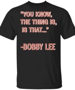 Bad Friends Merch You Know The Thing Is Is That Bobby Lee Shirt Bad Friends Merch You Know The Thing Is Is That Bobby Lee Shirt
