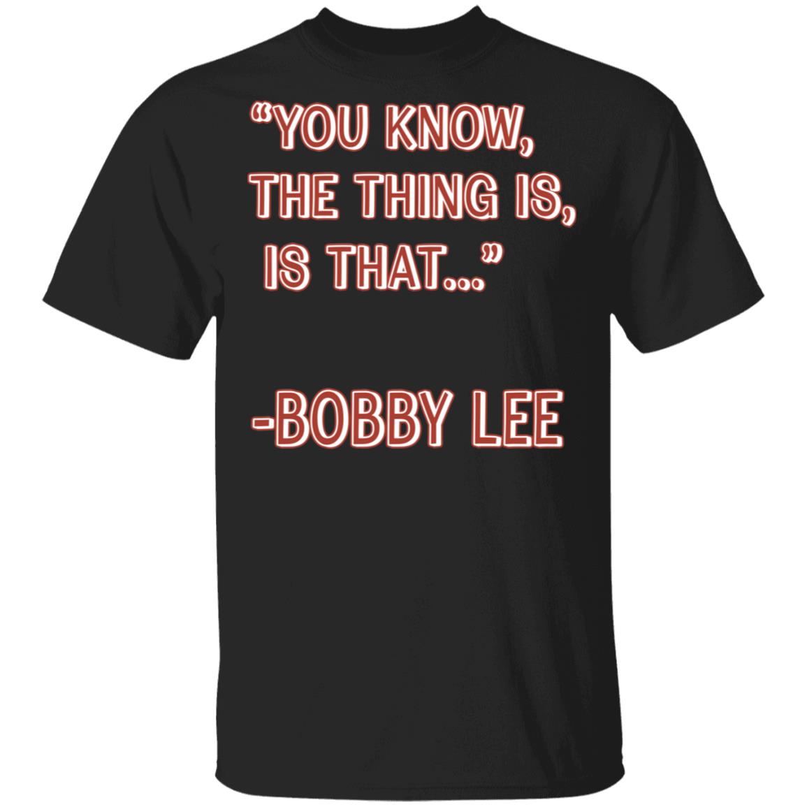 Bad Friends Merch You Know The Thing Is Is That Bobby Lee Shirt Bad Friends Merch You Know The Thing Is Is That Bobby Lee Shirt