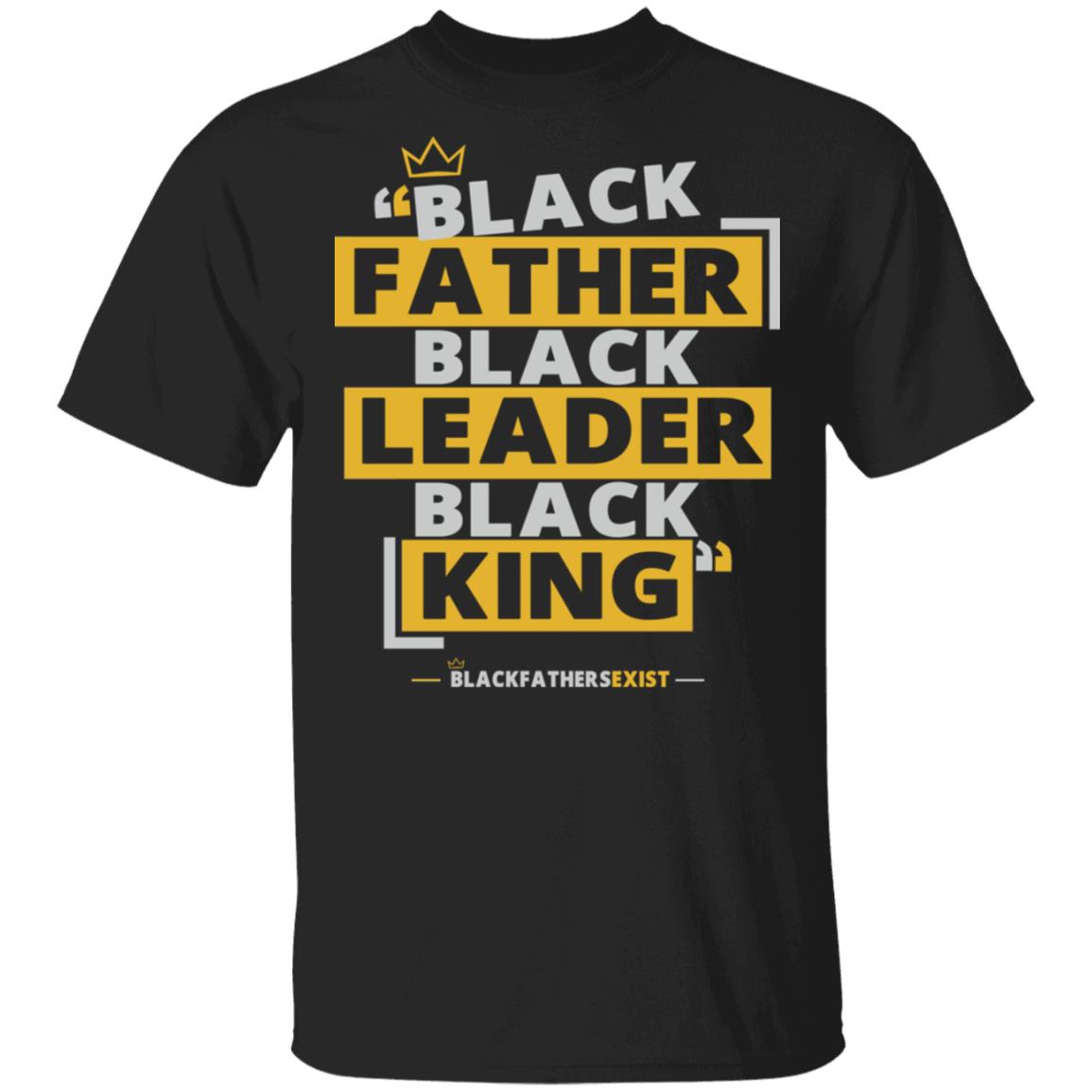 Black Fathers Exist T Shirt Father Leader King Black Fathers Exist T Shirt Father Leader King