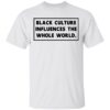 Black Owned T Shirt Business Black Culture Influences The Whole World Tee