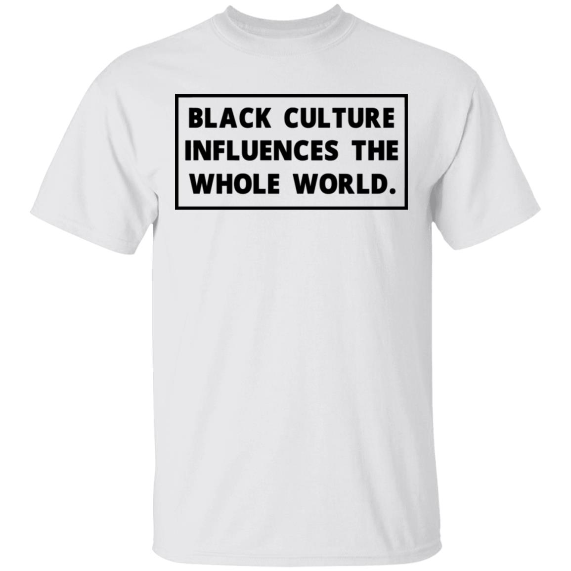 Black Owned T Shirt Business Black Culture Influences The Whole World Tee Black Owned T Shirt Business Black Culture Influences The Whole World Tee