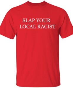 Black Owned T Shirt Business Slap Your Local Racist T-Shirt Black Owned T Shirt Business Slap Your Local Racist T-Shirt