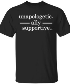 Black Owned T Shirt Business Unapologetic-Ally Supportive T-Shirt Black Owned T Shirt Business Unapologetic-Ally Supportive T-Shirt