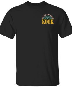 Chicks In The Office Merch Let’s Go Full Kook Tee Chicks In The Office Merch Let’s Go Full Kook Tee