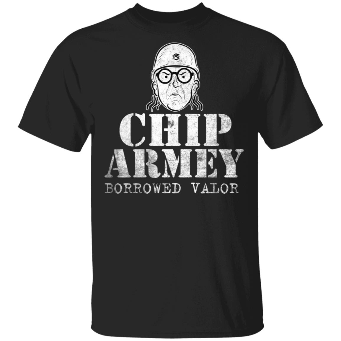 Chip Chipperson Merch Chip Armey Borrowed Valor Black Shirt Chip Chipperson Merch Chip Armey Borrowed Valor Black Shirt